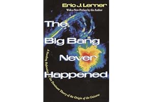The Big Bang Never Happened: A Startling Refutation of the Dominant Theory of the Origin of the Universe