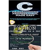 Python Programming In A Day &amp; C Programming Professional Made Easy