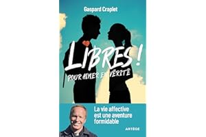 Libres ! Pour aimer en vérité: La vie affective est une aventure formidable (French Edition)