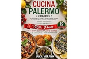 CUCINA PALERMO COOKBOOK: 70 Traditional and Modern Sicilian-Inspired Recipes for Everyday Home Cooking, Family Gatherings, an