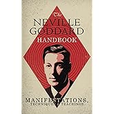 The Neville Goddard Handbook: Manifestations, Techniques & Teachings