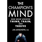The Champion's Mind: How Great Athletes Think, Train, and Thrive
