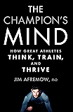 The Champion's Mind: How Great Athletes Think, Train, and Thrive