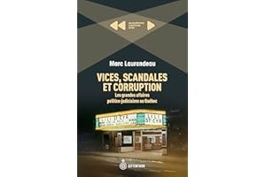 Vices, scandales et corruption: Les grandes affaires politico-judiciaires au Québec (French Edition)