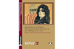 Importing Asta Nielsen, KINtop 2: The International Film Star in the Making, 1910–1914 (KINtop Studies in Early Cinema)