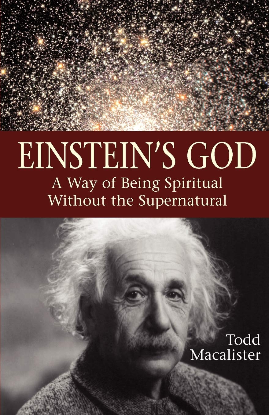 Einstein S God A Way Of Being Spiritual Without The Supernatural Macalister Todd 9781933993652 Amazon Com Books Einstein S God A Way Of Being Spiritual Without The Supernatural Macalister Todd 9781933993652 Amazon Com Books