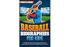 Baseball Biographies for Kids: The Most Complete and Accurate Collection of Inspiring Stories from the Best MLB Players of All Time
