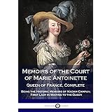 Memoirs of the Court of Marie Antoinette, Queen of France, Complete - Being the Historic Memoirs of Madam Campan, First Lady 
