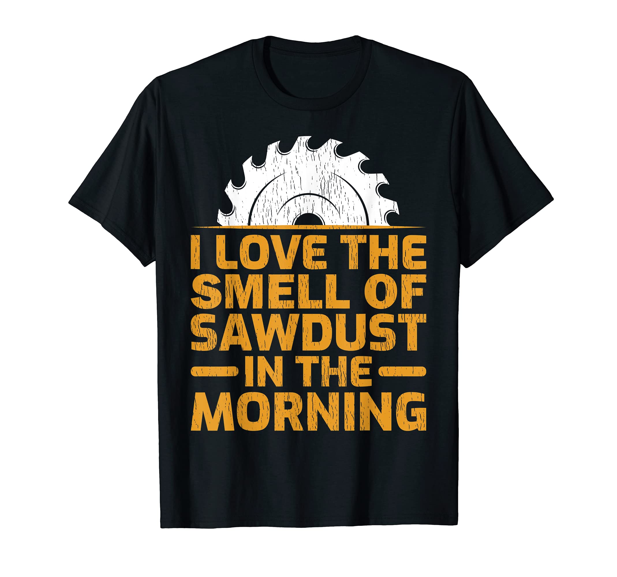 I Love The Smell Of Sawdust In The Morning Carpenter T-Shirt