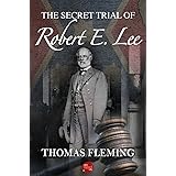 The Secret Trial of Robert E. Lee (The Thomas Fleming Library)