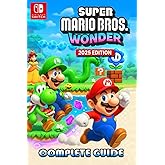 Super Mario Bros. Wonder The Complete Game Guide (2025 Edition):100% Walkthrough, Hidden Secrets, Wonder Effects, Badge Unlocks, Boss Strategies & All Collectibles