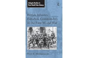 British Infantry Battalion Commanders in the First World War (Routledge Studies in First World War History)