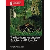 The Routledge Handbook of Evolution and Philosophy (Routledge Handbooks in Philosophy)