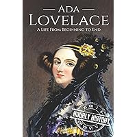 Ada Lovelace: A Life from Beginning to End (Biographies of Women in History)