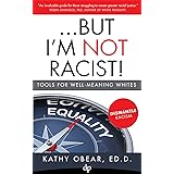 ...But I'm Not Racist!: Tools For Well Meaning Whites