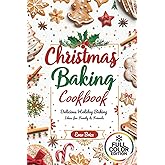 Christmas Baking Cookbook: 60+ Easy Holiday Cookies, Cakes & Desserts for Beginners and Family Fun: Holiday baking ideas, Christmas desserts, festive ... and QR bonus links for cozy inspiration
