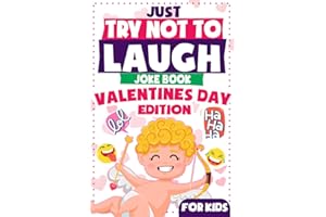 Just Try Not To Laugh - Valentine's Day Edition For Kids: Interactive Joke Book Hilarious Sweet Valentine Jokes For Children Ages 6, 7, 8, 9, 10, 11 ... Gift Ideas) (Valentines Day Activity Books)