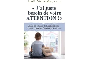 J’ai juste besoin de votre attention: Aider l’enfant et l’adolescent aux prises avec l’anxiété et le stress (French Edition)