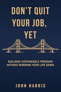 Don't Quit Your Job, Yet: The Parallel Path to Sustainable Entrepreneurship book cover