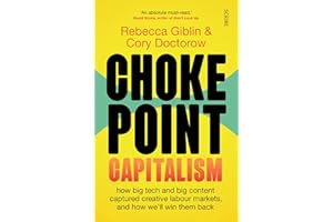 Chokepoint Capitalism: how big tech and big content captured creative labour markets, and how we'll win them back