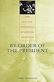 By Order of the President: FDR and the Internment of Japanese Americans