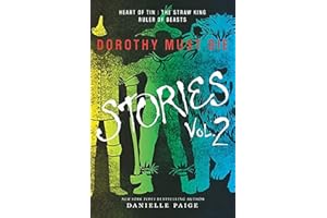Dorothy Must Die Stories Volume 2: Heart of Tin, The Straw King, Ruler of Beasts – A Young Adult Dark Fantasy: How Oz's Compa