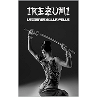 IREZUMI Leggende sulla Pelle: Storia, Origini e Significati del Tatuaggio Giapponese (Italian Edition) book cover IREZUMI Leggende sulla Pelle: Storia, Origini e Significati del Tatuaggio Giapponese (Italian Edition) book cover
