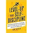 Level-Up Your Self-Discipline: Understand the Neuroscience of Self-Discipline, Control Your Emotions, Overcome Procrastination, and Achieve Your Difficult Goals (Personal Mastery Series)