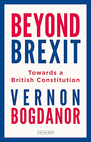 Download Beyond Brexit: Towards a British Constitution (English Edition) PDF
