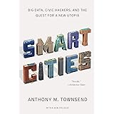 Smart Cities: Big Data, Civic Hackers, and the Quest for a New Utopia