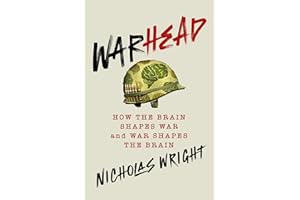 Warhead: How the Brain Shapes War and War Shapes the Brain