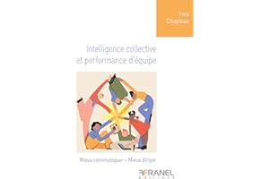 Intelligence collective et performance d'équipe: Mieux communiquer - Mieux diriger (French Edition)