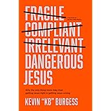 Dangerous Jesus: Why the Only Thing More Risky than Getting Jesus Right Is Getting Jesus Wrong