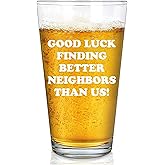 Good Luck Finding Better Neighbors Than Us Beer Glass 16 oz Moving Away Farewell Goodbye Coworker Gift Pint Glasses Clear Drinking Glass Drinkware