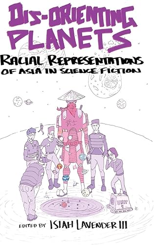 Download Dis-Orienting Planets: Racial Representations of Asia in Science Fiction PDF