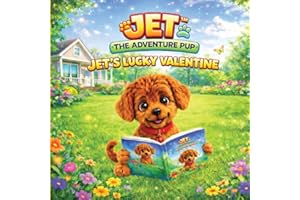 Jet the Adventure Pup: Jet’s Lucky Valentine: A Heartwarming Valentine’s Day Story About Friendship, Love, and Adventure for 
