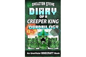 Diary of a Creeper King Quadrilogy: Unofficial Minecraft Books for Kids, Teens, & Nerds (Minecraft Book Collections - Skeleton Steve & the Noob Mobs Series Diaries - Bundle Box Sets)