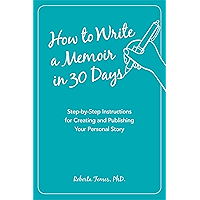 How to Write a Memoir in 30 Days: Step-by-Step Instructions for Creating and Publishing Your Personal Story book cover