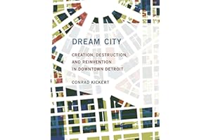 Dream City: Creation, Destruction, and Reinvention in Downtown Detroit (Mit Press)