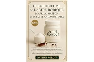 Le Guide Ultime De L'acide Borique Pour La Maison Et La Lutte Antiparasitaire: Le guide complet, étape par étape, pour une ut