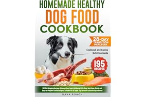 Homemade Healthy Dog Food Cookbook: 195 Tail-Wagging Recipes: Enhance Your Dog's Wellbeing with Safe, Nutritious, Quick and Easy-to-Prepare Canine Delights, Suitable for All Ages