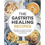 The Gastritis Healing Recipes: 50 Delicious, Gastritis-Friendly Recipes to Soothe and Heal Your Stomach