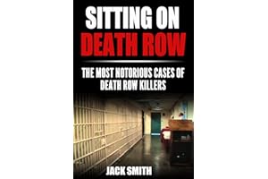 Sitting on Death Row : The Most Notorious Cases of Death Row Killers (True Crime Death Penalty Cases Book 1)