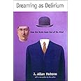 Dreaming as Delirium: How the Brain Goes Out of Its Mind