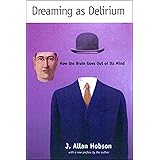 Dreaming as Delirium: How the Brain Goes Out of Its Mind