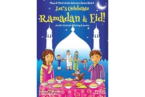 Let's Celebrate Ramadan & Eid! (Muslim Festival of Fasting & Sweets) (Maya & Neel's India Adventure Series, Book 4)