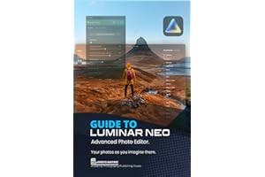 Guide to Luminar Neo, advanced photo editor: Your Photos As You Imagine Them (Photo Editing Software)