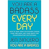 You Are a Badass Every Day: How to Keep Your Motivation Strong, Your Vibe High, and Your Quest for Transformation Unstoppable