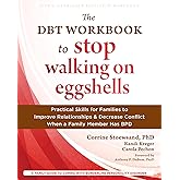 The DBT Workbook to Stop Walking on Eggshells: Practical Skills for Families to Improve Relationships and Decrease Conflict W