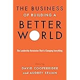 The Business of Building a Better World: The Leadership Revolution That Is Changing Everything
